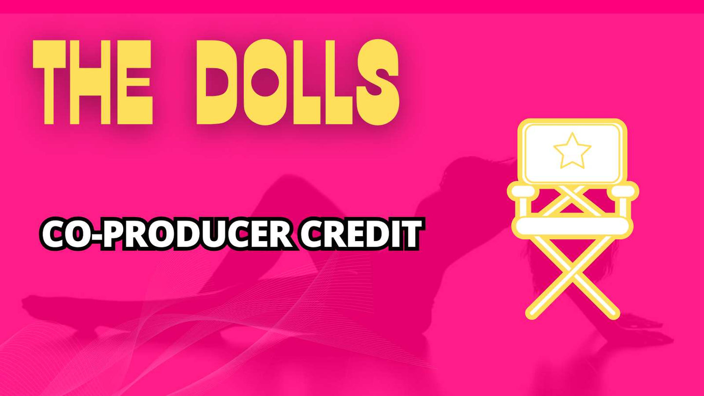 Get a CO-PRODUCER credit in THE DOLLS